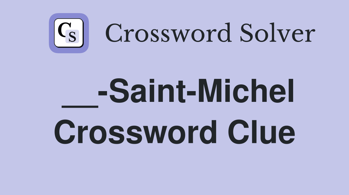 __-Saint-Michel Crossword Clue