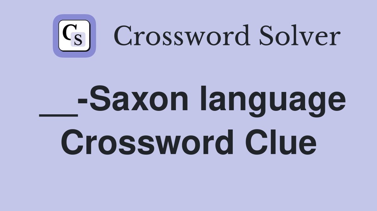__-Saxon language Crossword Clue