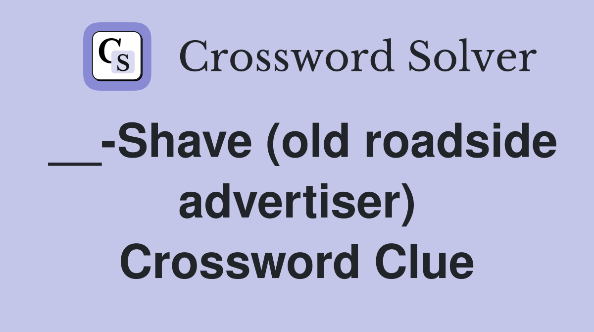 __-Shave (old roadside advertiser) Crossword Clue