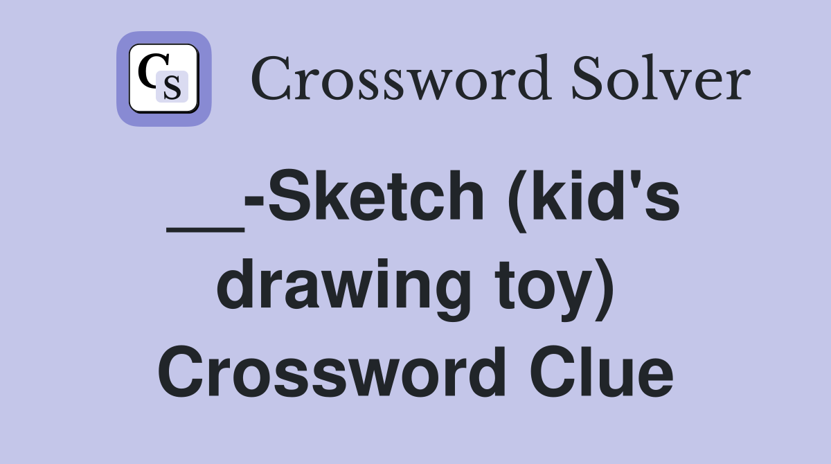 __-Sketch (kid's drawing toy) Crossword Clue