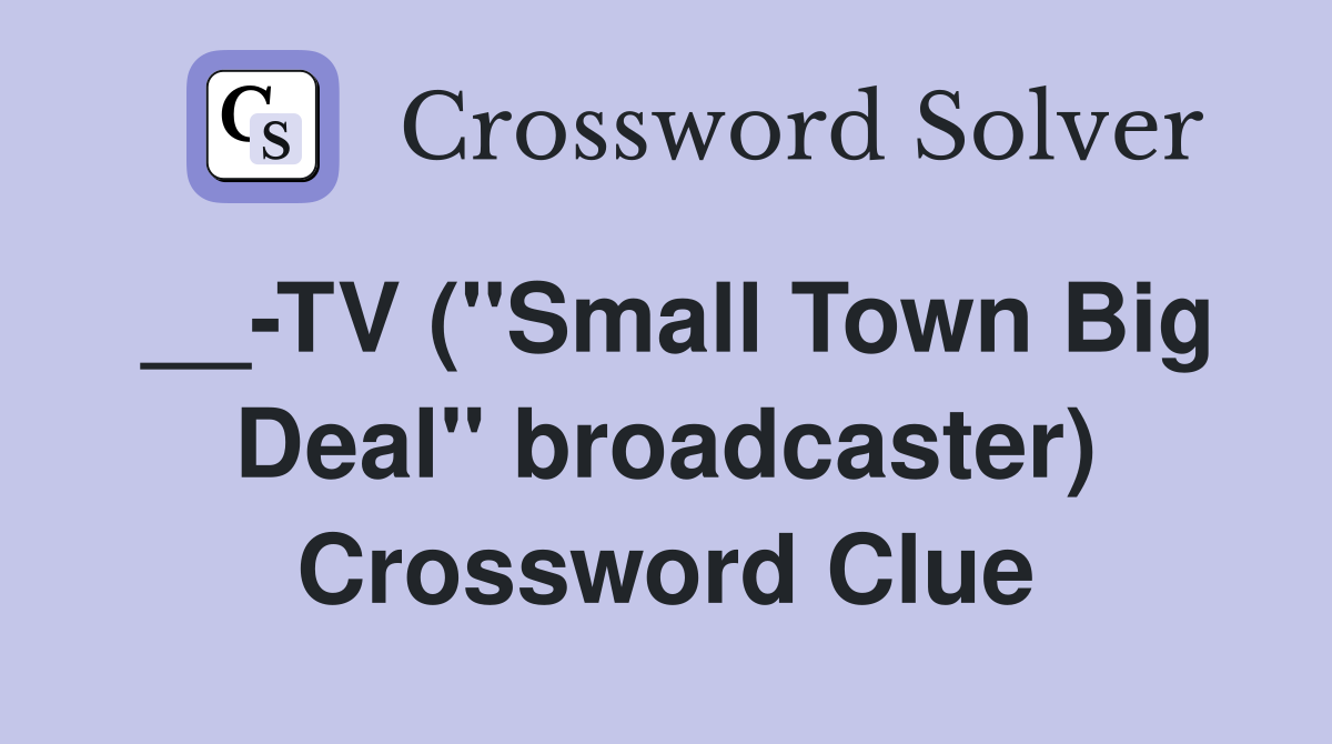 __-TV (''Small Town Big Deal'' broadcaster) Crossword Clue