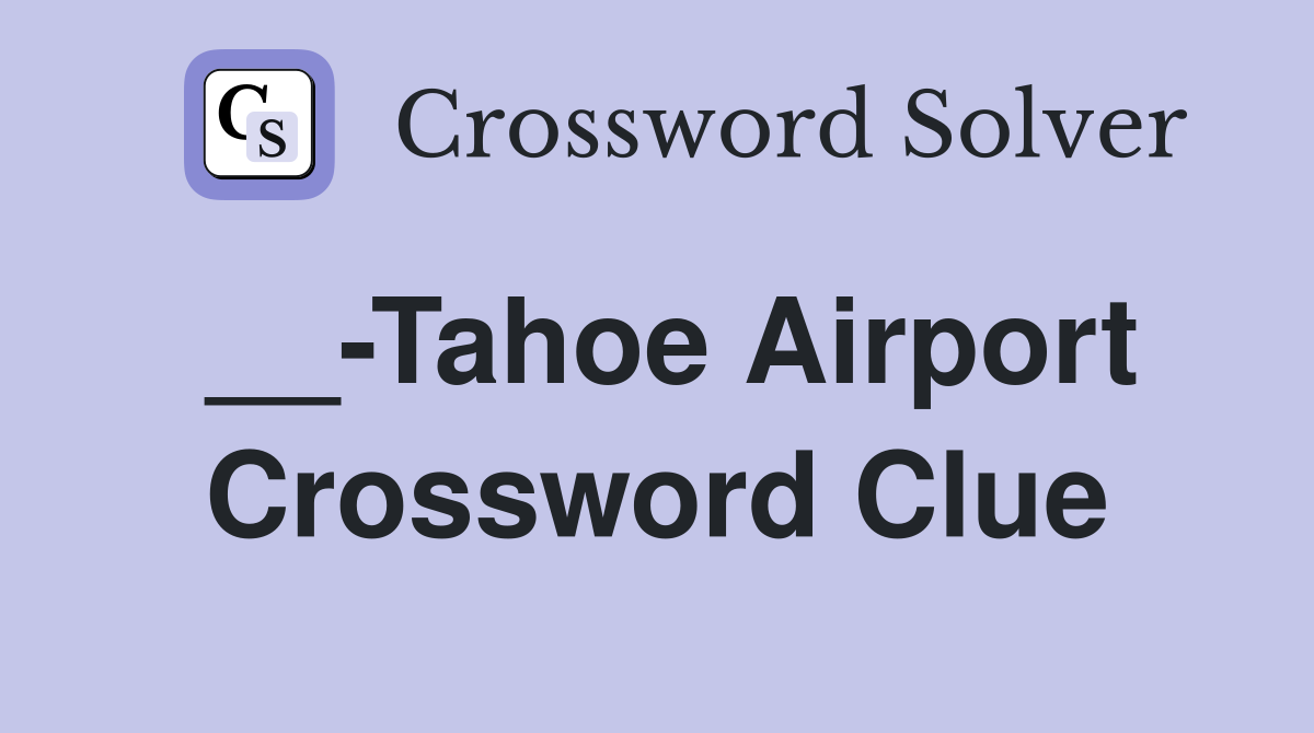 __-Tahoe Airport Crossword Clue