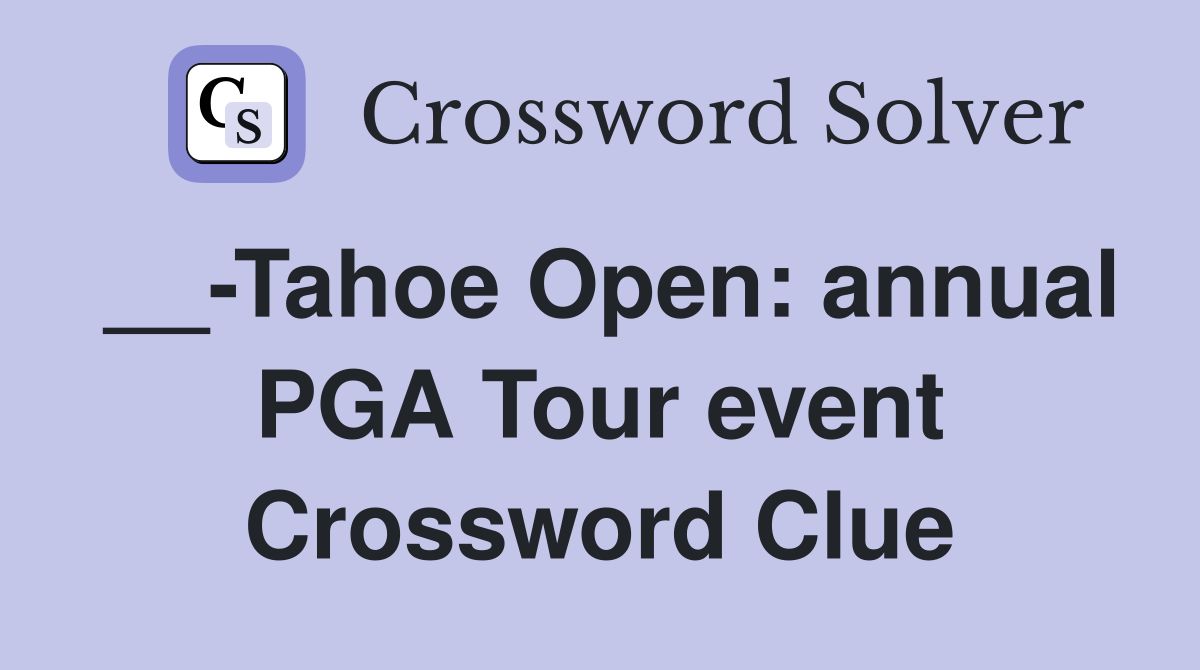__-Tahoe Open: annual PGA Tour event Crossword Clue