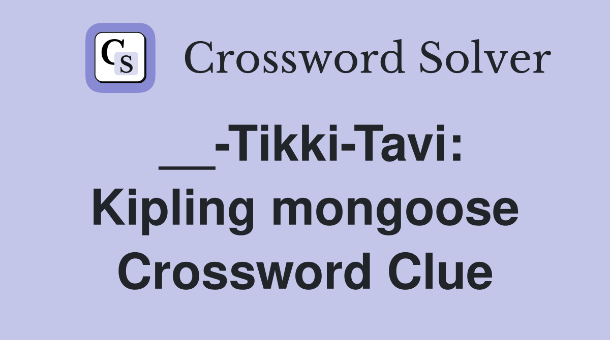 __-Tikki-Tavi: Kipling mongoose Crossword Clue