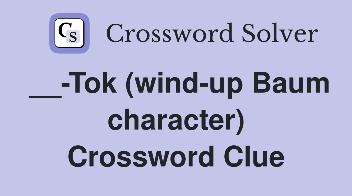 __-Tok (wind-up Baum character) Crossword Clue