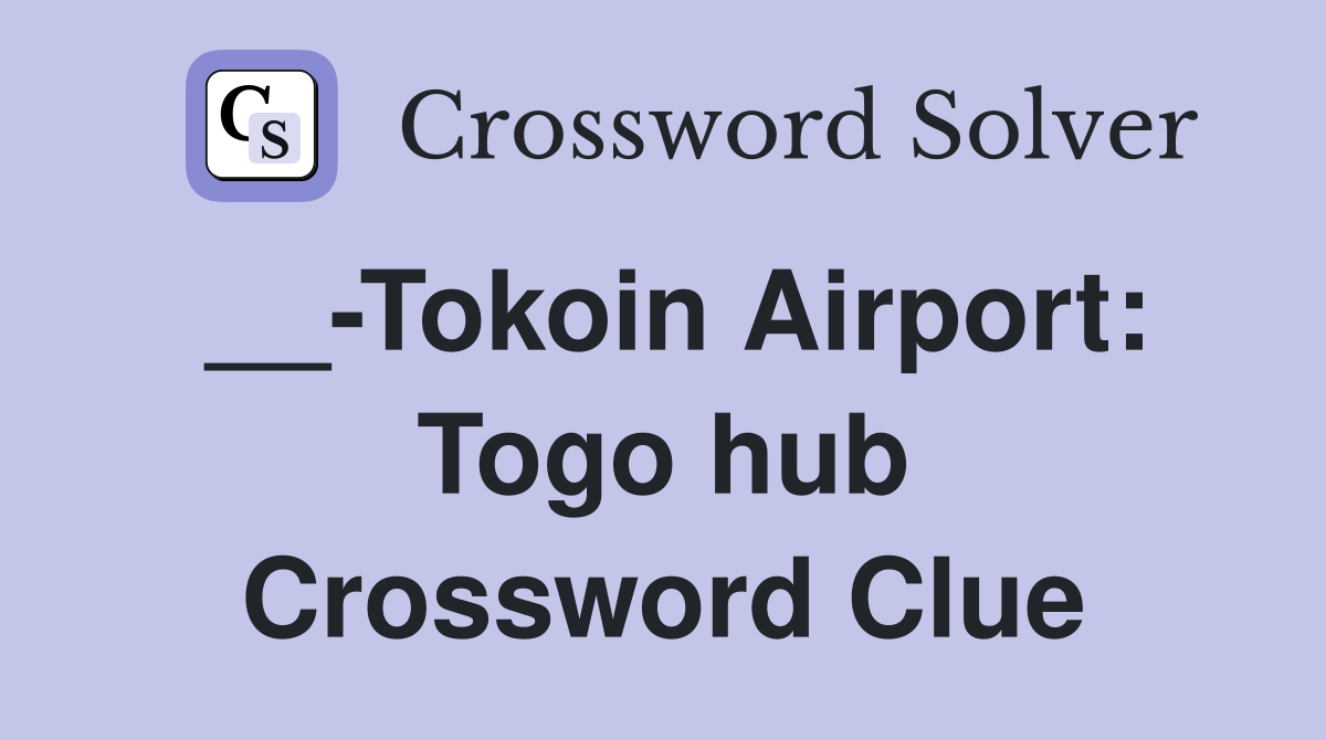 __-Tokoin Airport: Togo hub Crossword Clue