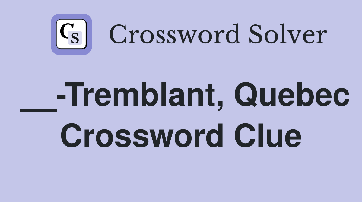 __-Tremblant, Quebec Crossword Clue