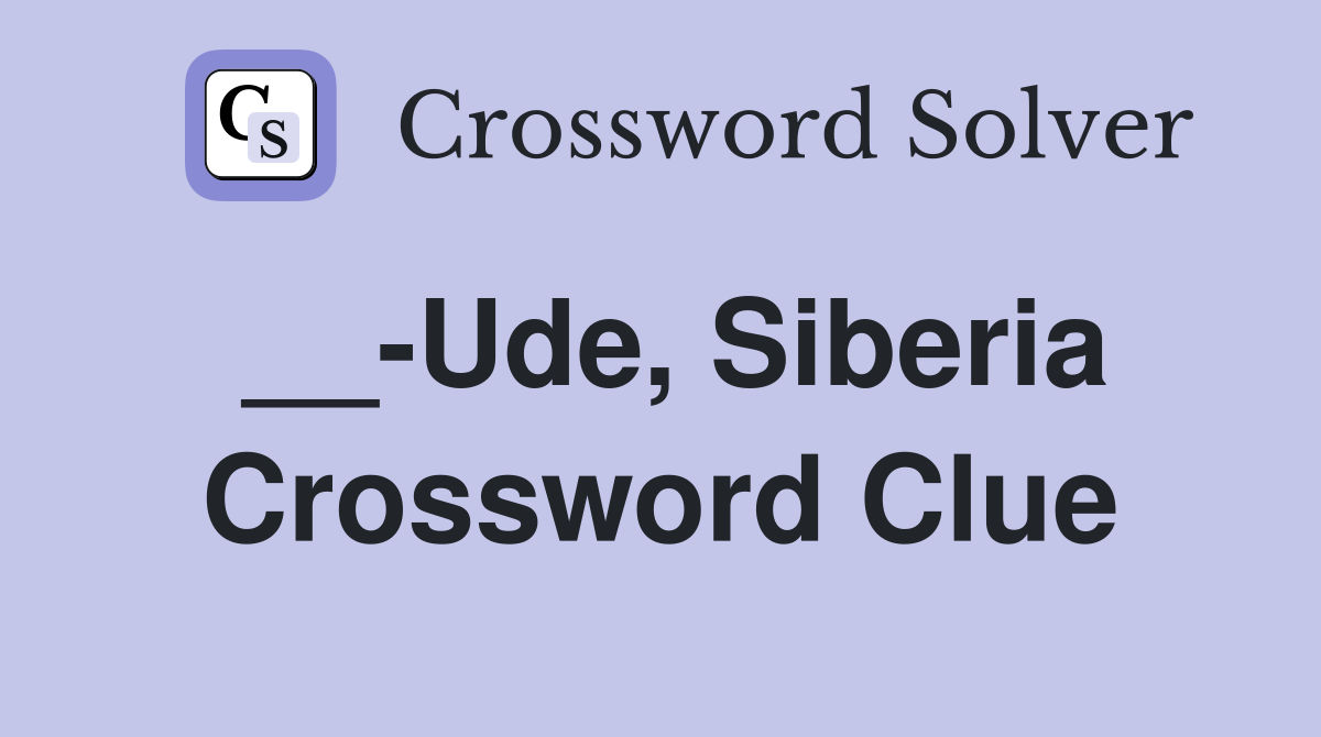 __-Ude, Siberia Crossword Clue