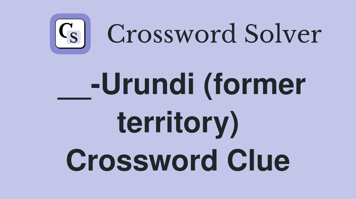 __-Urundi (former territory) Crossword Clue