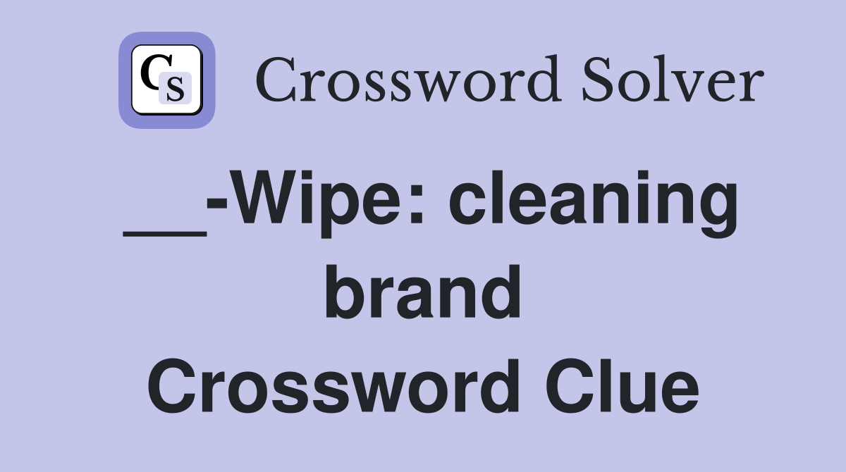 __-Wipe: cleaning brand Crossword Clue