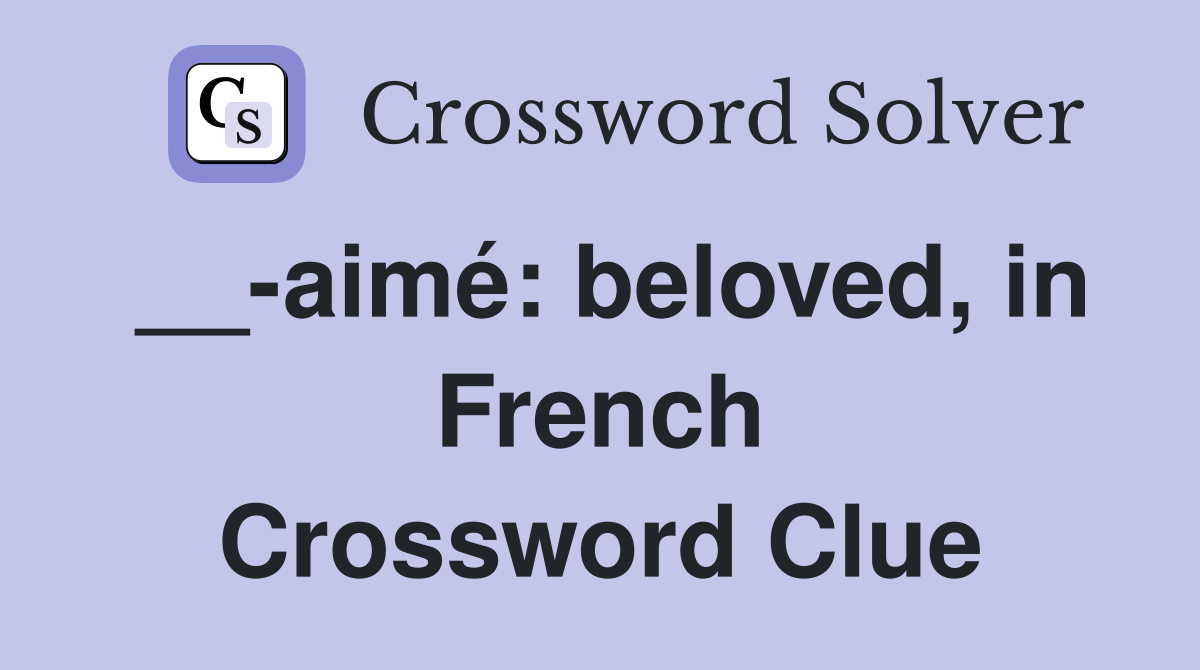 __-aimé: beloved, in French Crossword Clue