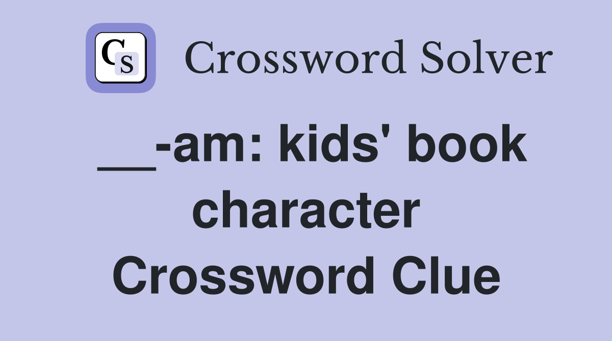 __-am: kids' book character Crossword Clue