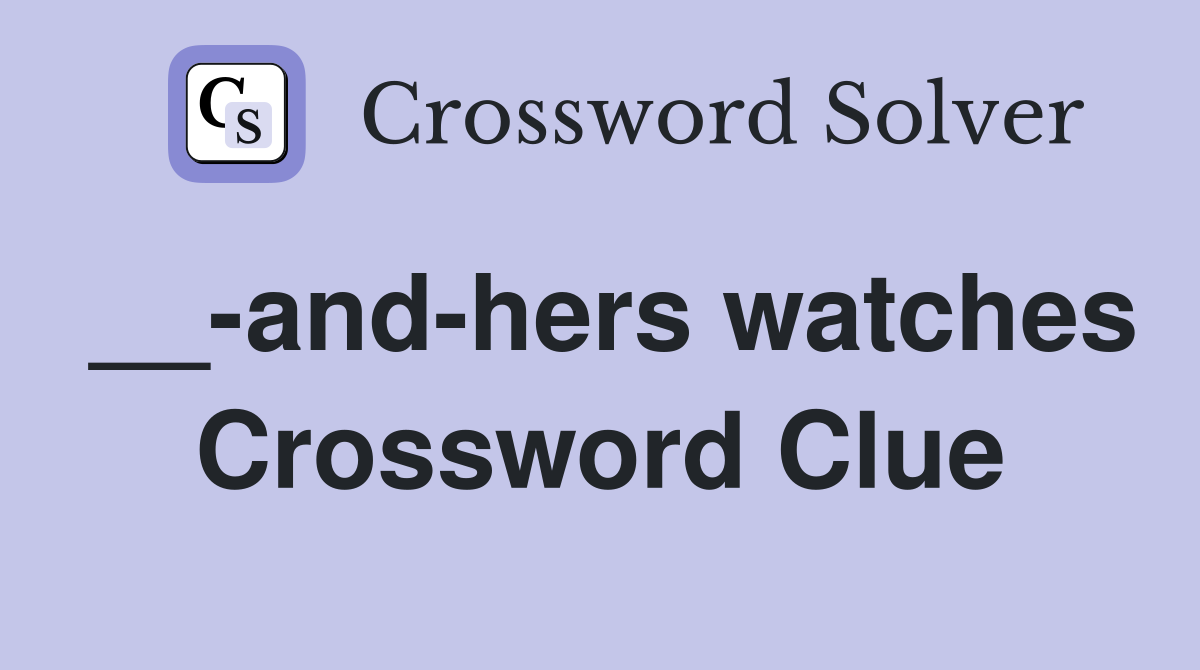 __-and-hers watches Crossword Clue
