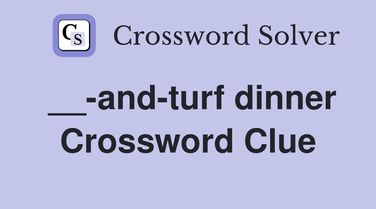 __-and-turf dinner Crossword Clue