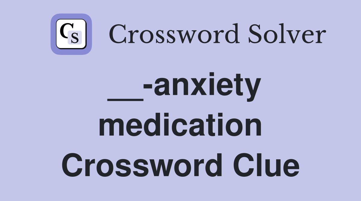 __-anxiety medication Crossword Clue