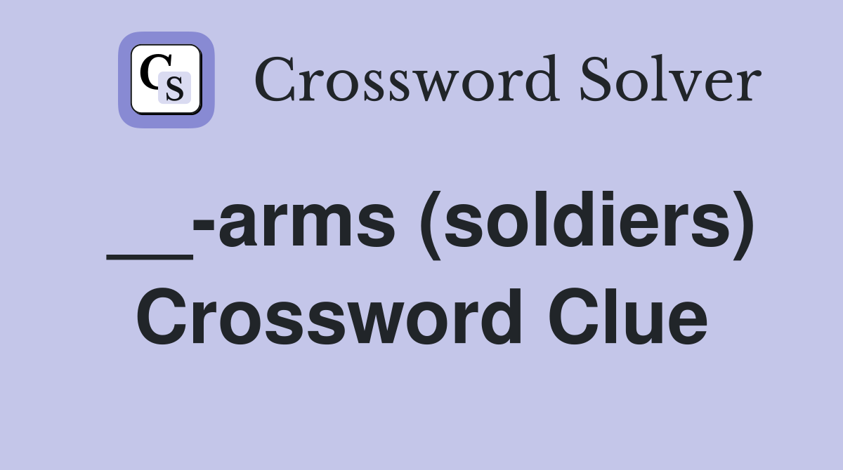 __-arms (soldiers) Crossword Clue