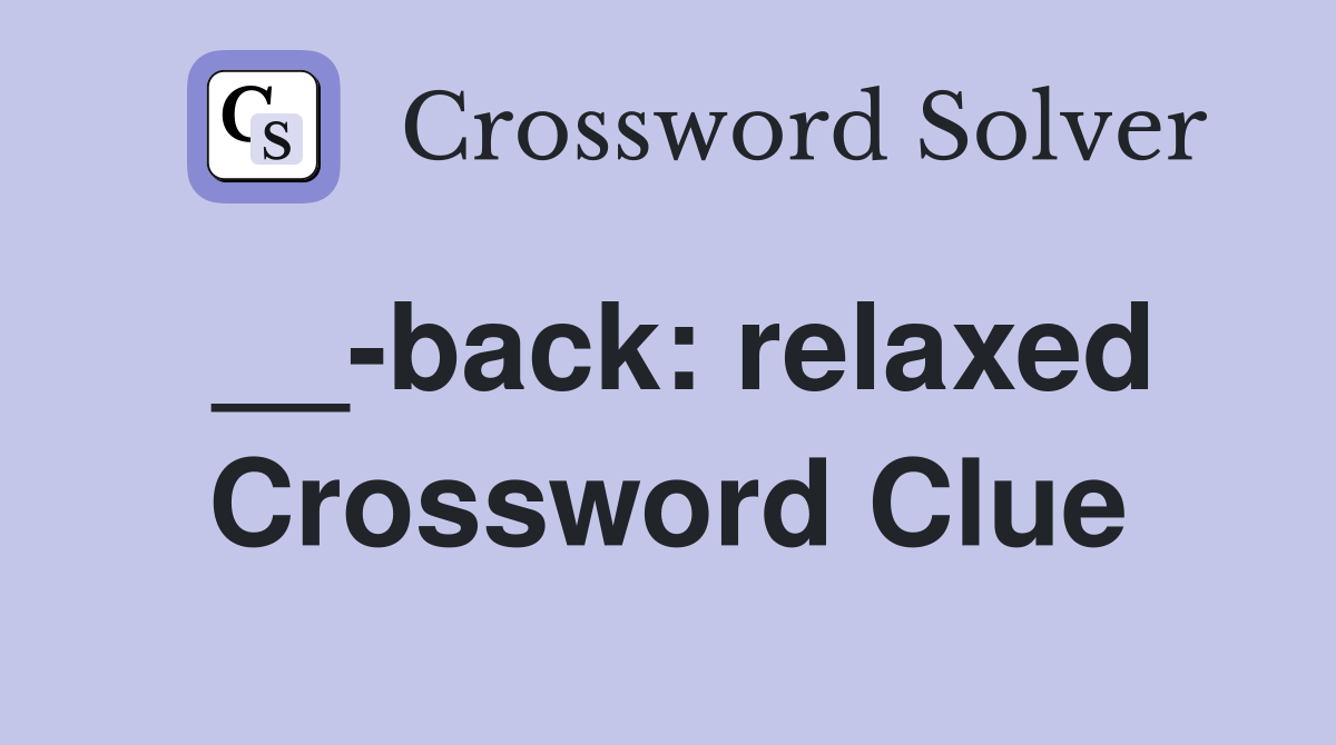 __-back: relaxed Crossword Clue
