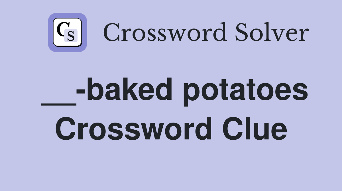 __-baked potatoes Crossword Clue