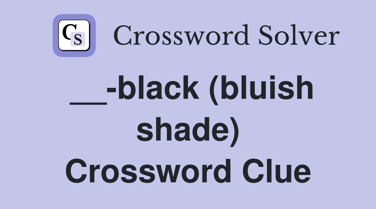 __-black (bluish shade) Crossword Clue