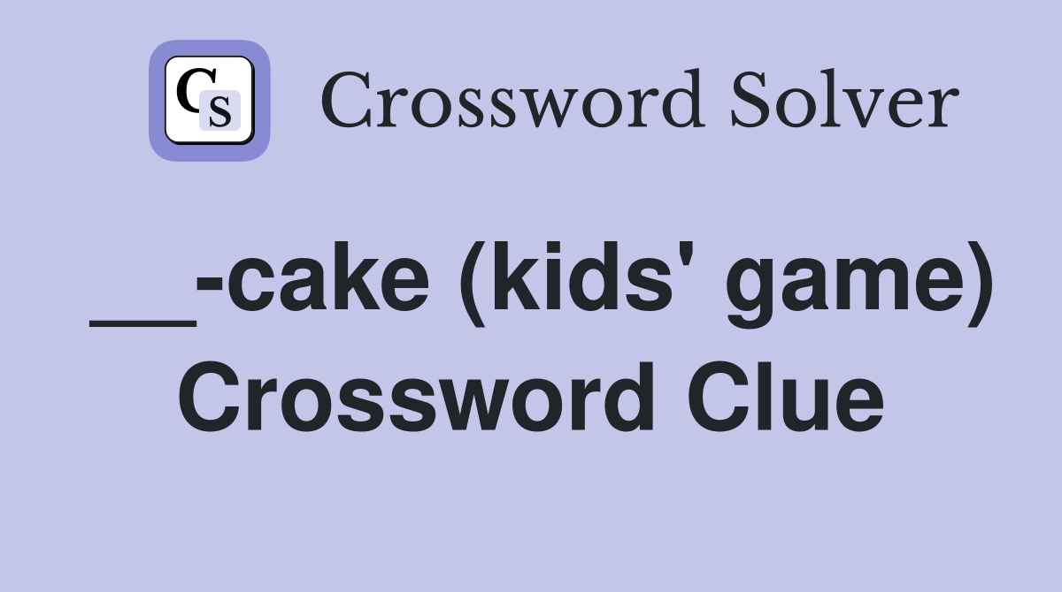 __-cake (kids' game) Crossword Clue