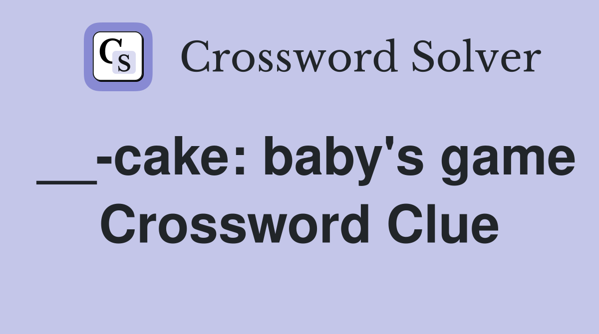 __-cake: baby's game Crossword Clue