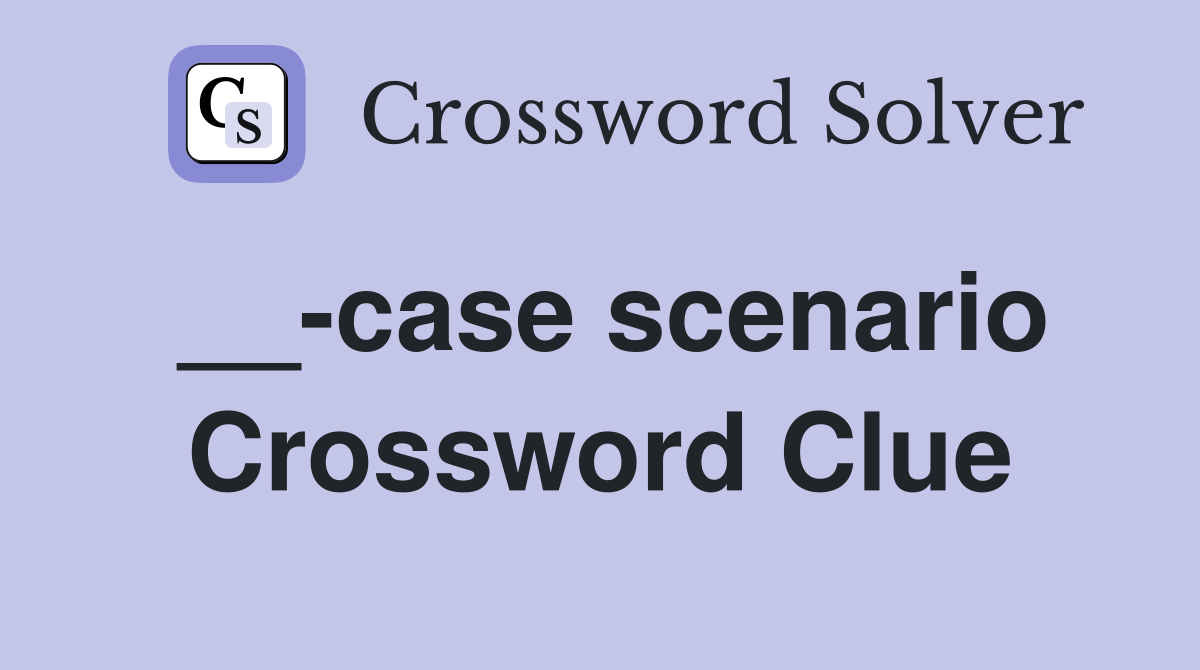 __-case scenario Crossword Clue