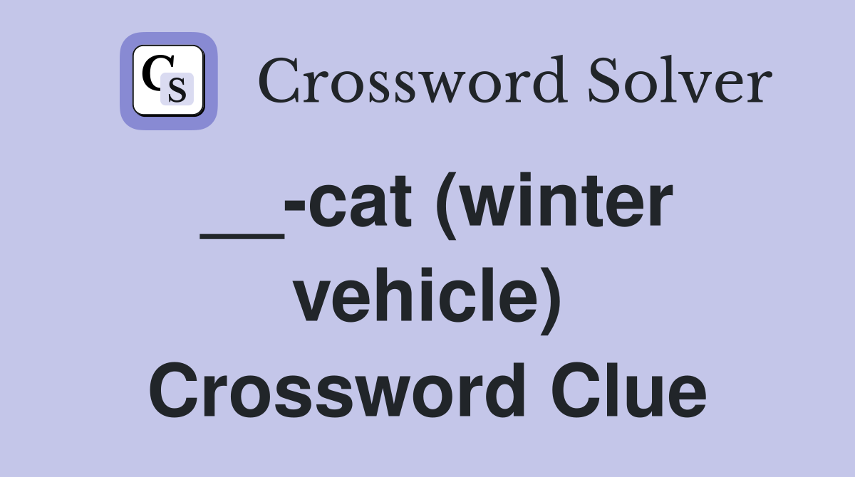 __-cat (winter vehicle) Crossword Clue
