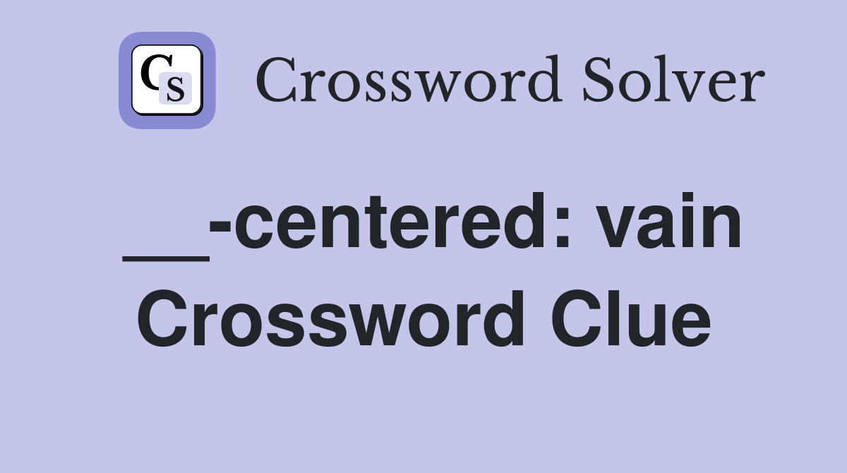 __-centered: vain Crossword Clue