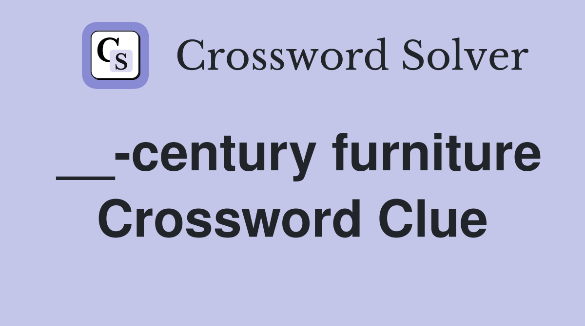 __-century furniture Crossword Clue