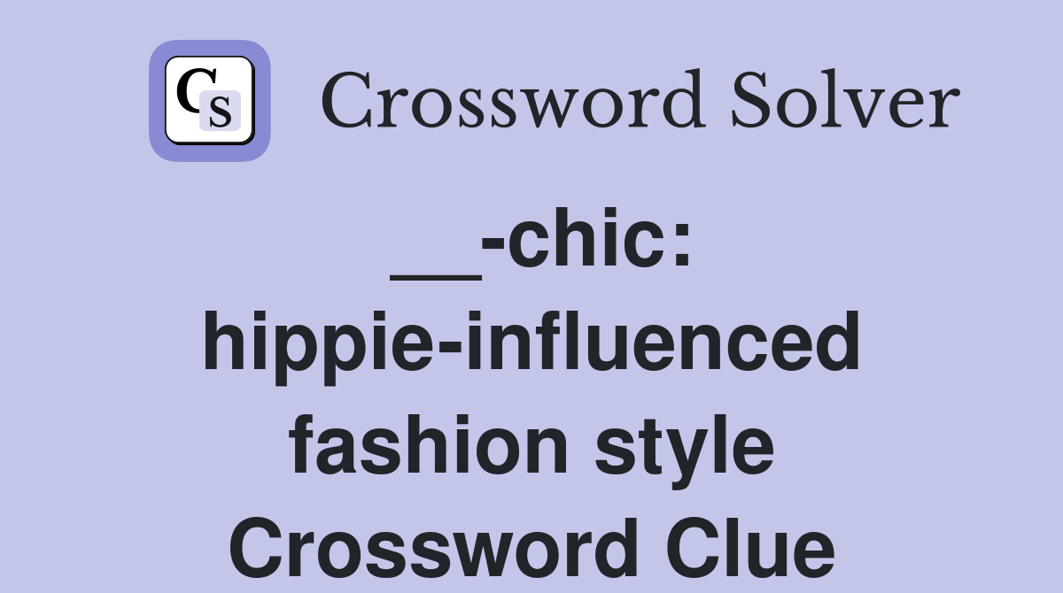 __-chic: hippie-influenced fashion style Crossword Clue