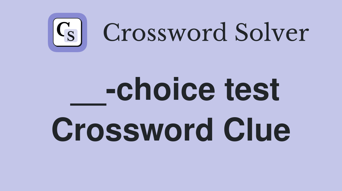 __-choice test Crossword Clue
