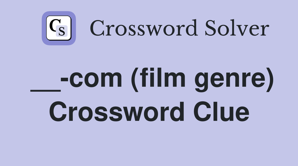__-com (film genre) Crossword Clue