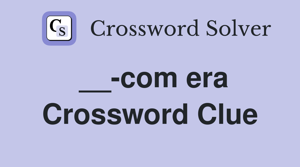 __-com era Crossword Clue