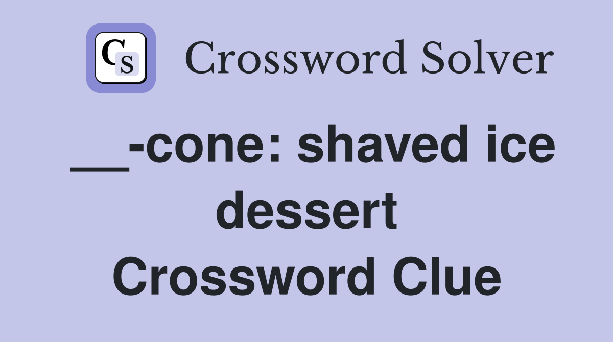 __-cone: shaved ice dessert Crossword Clue