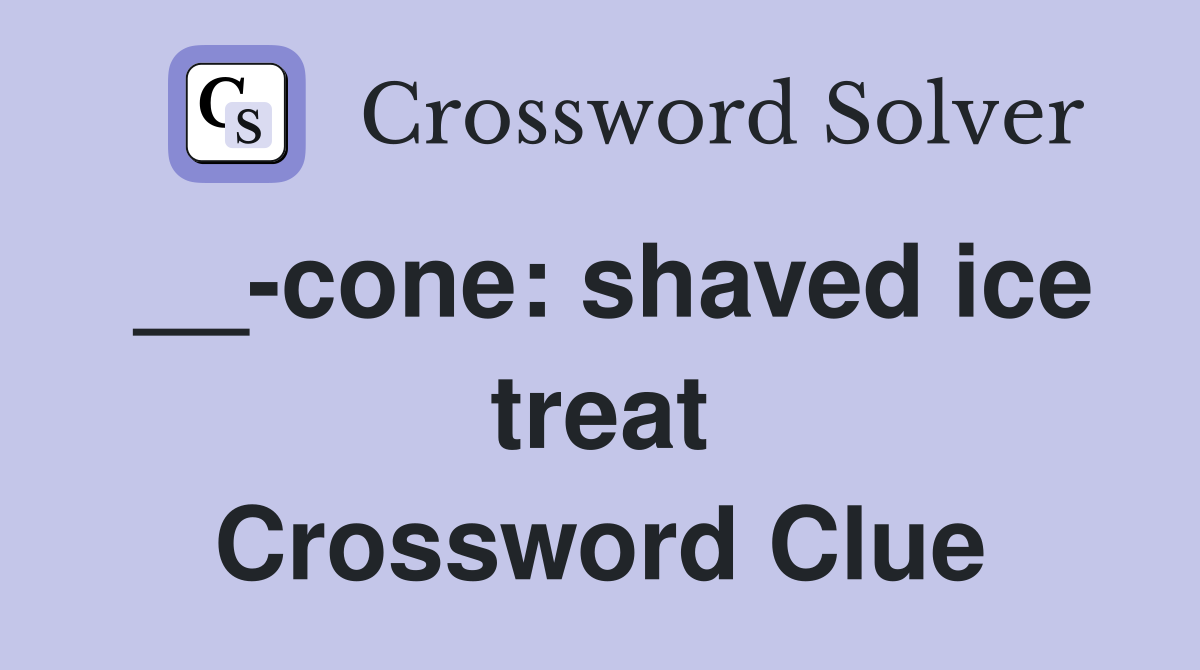 __-cone: shaved ice treat Crossword Clue