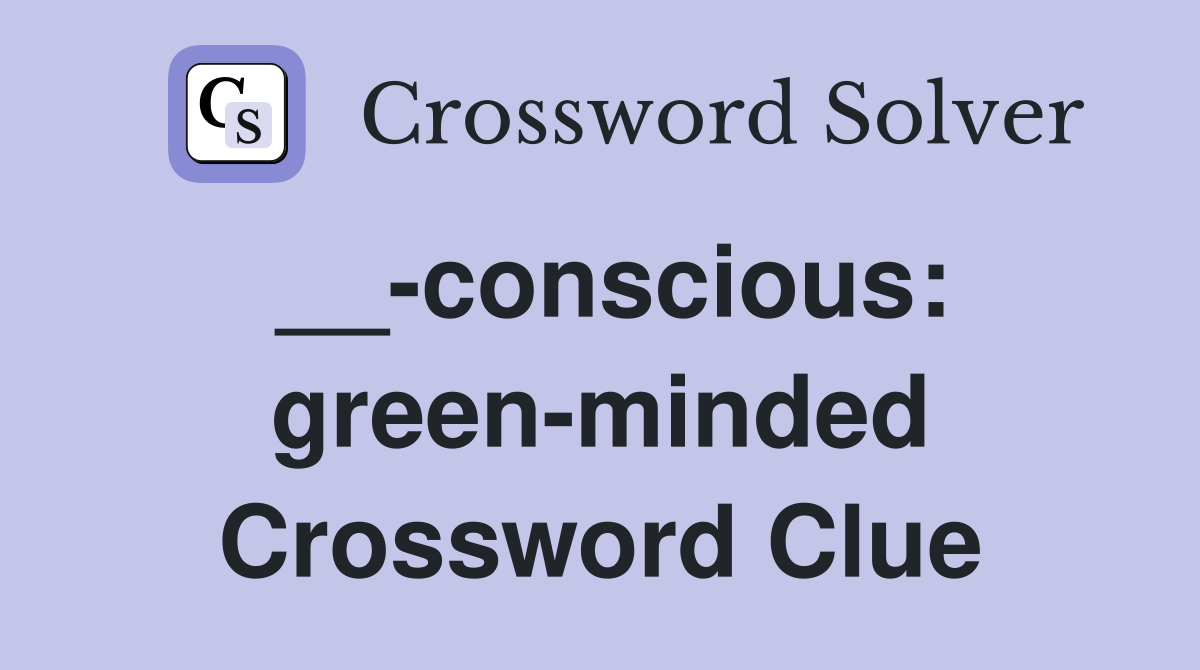 __-conscious: green-minded Crossword Clue