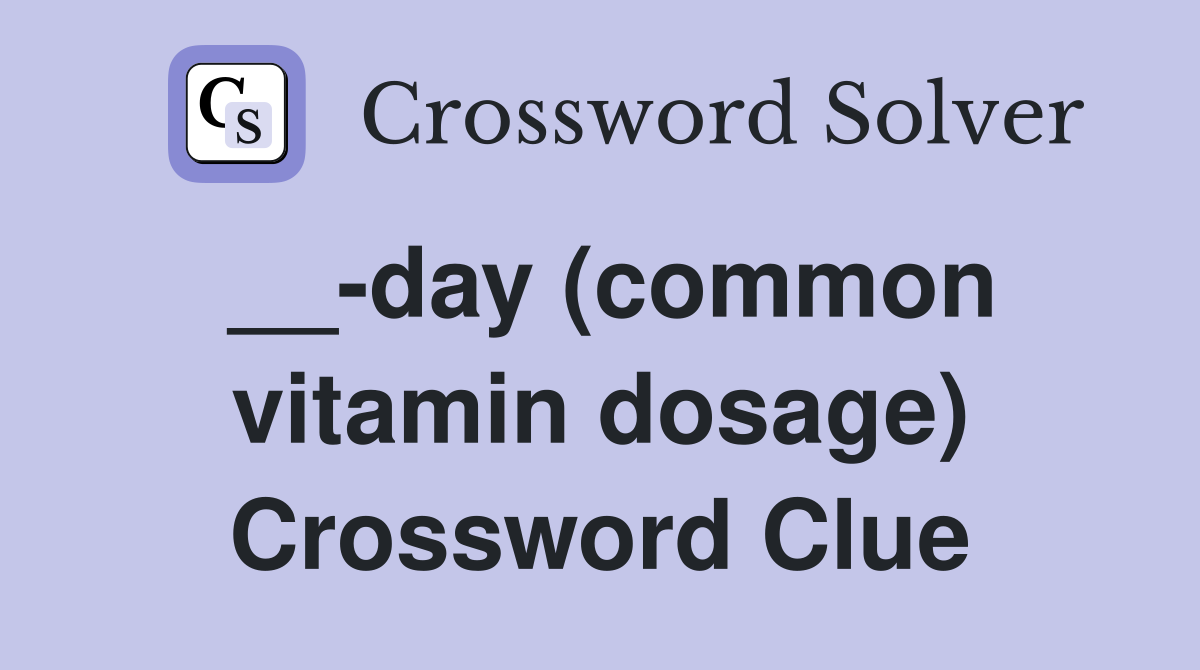 __-day (common vitamin dosage) Crossword Clue