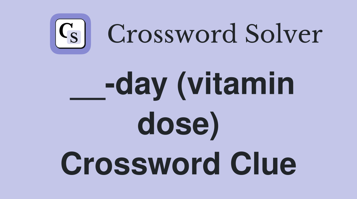 __-day (vitamin dose) Crossword Clue