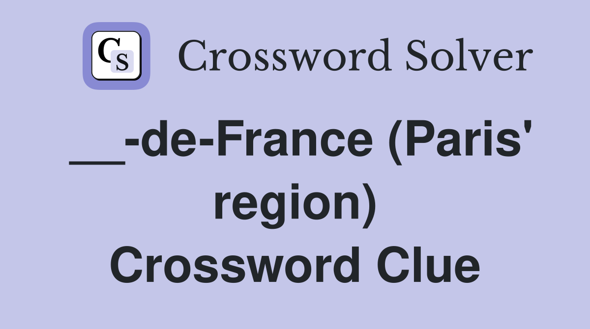 __-de-France (Paris' region) Crossword Clue