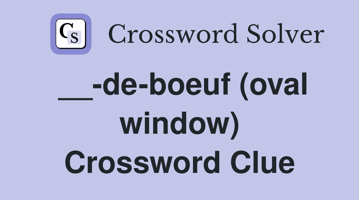 __-de-boeuf (oval window) Crossword Clue