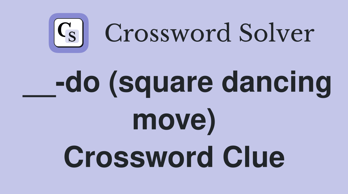 __-do (square dancing move) Crossword Clue