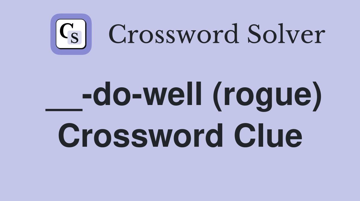 __-do-well (rogue) Crossword Clue
