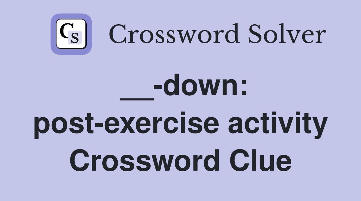 __-down: post-exercise activity Crossword Clue