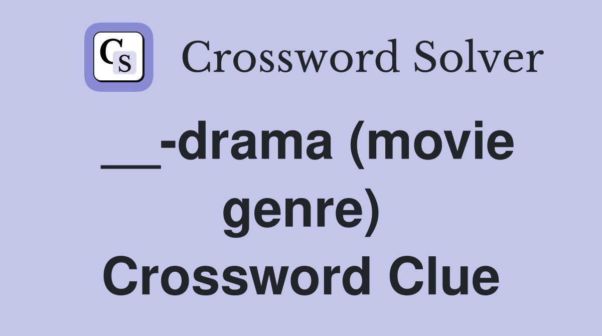 __-drama (movie genre) Crossword Clue