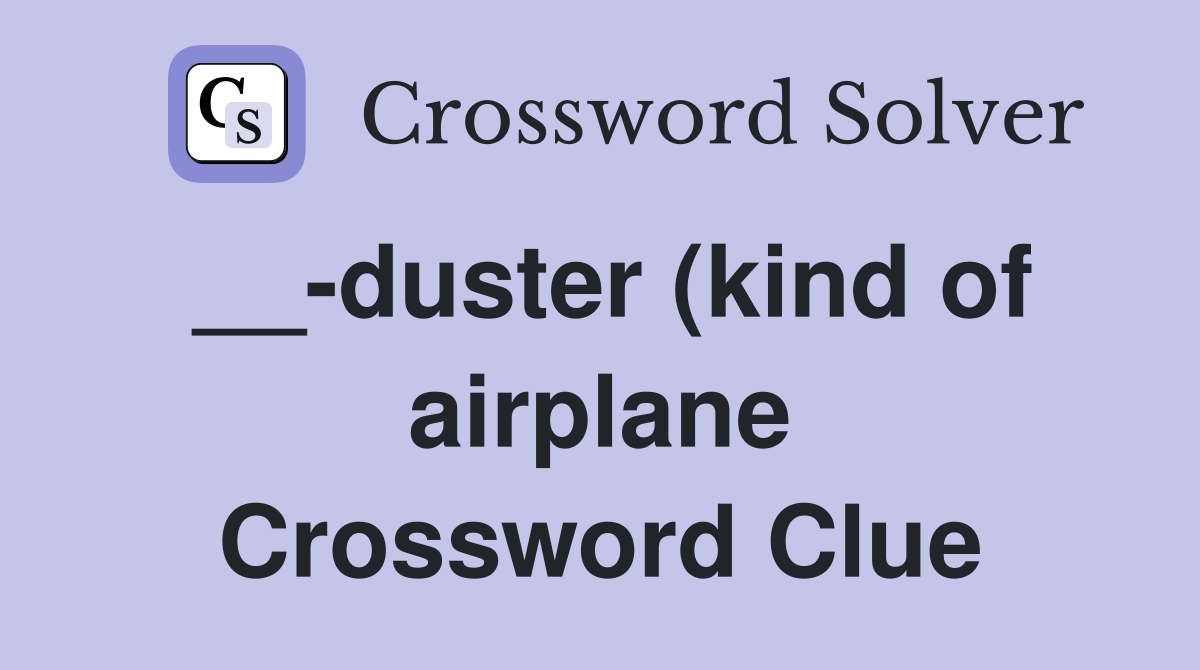 duster (kind of airplane) Crossword Clue Answers Crossword Solver duster (kind of airplane) Crossword Clue Answers Crossword Solver