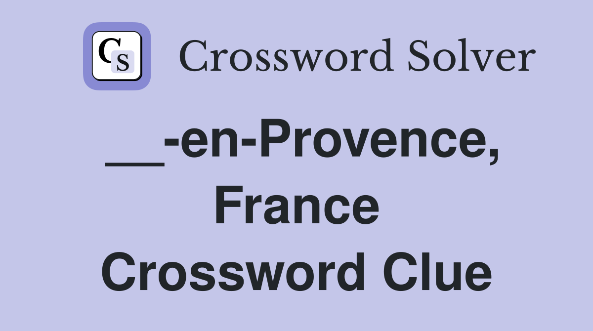 __-en-Provence, France Crossword Clue
