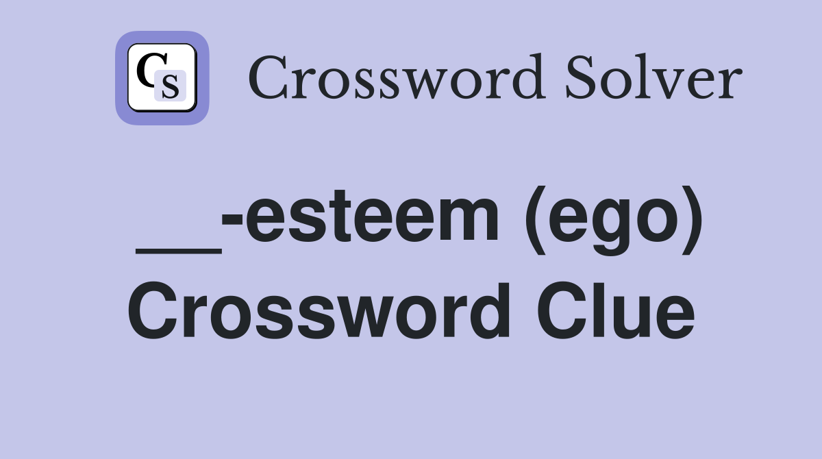 __-esteem (ego) Crossword Clue