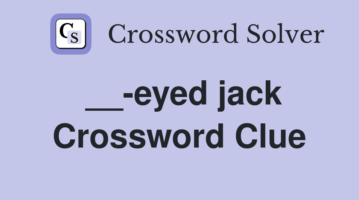 __-eyed jack Crossword Clue