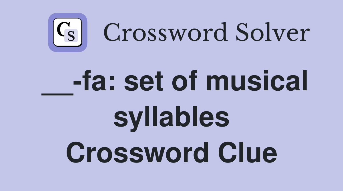 __-fa: set of musical syllables Crossword Clue