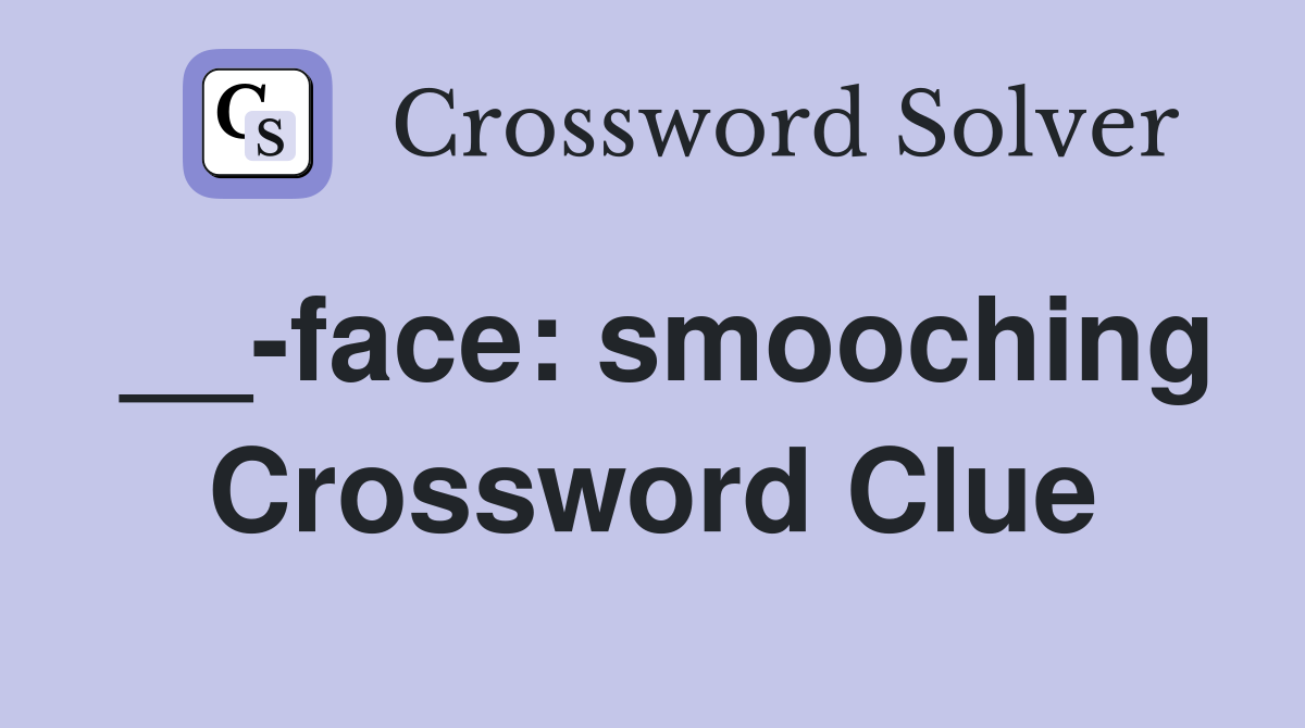 __-face: smooching Crossword Clue
